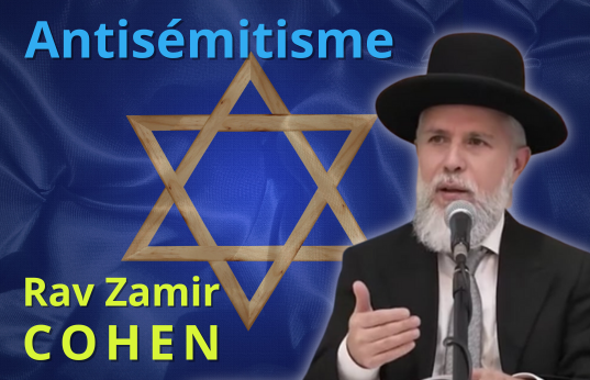 Pourquoi l'antisémitisme ? Par le Rav Zamir Cohen